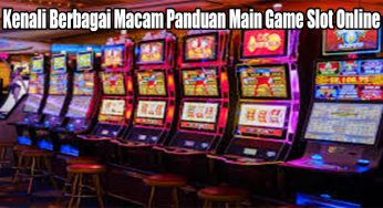 Kenali Berbagai Macam Panduan Main Game Slot Online
