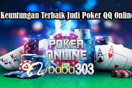 Keuntungan Terbaik Judi Poker QQ Online