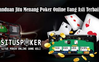 Panduan Jitu Menang Poker Online Uang Asli Terbaik