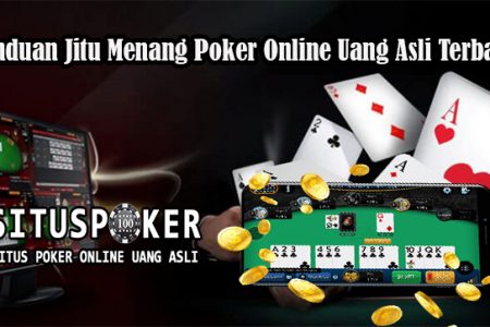 Panduan Jitu Menang Poker Online Uang Asli Terbaik
